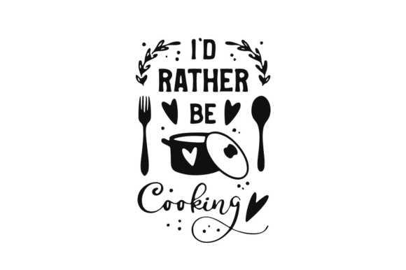 Download I'd Rather Be Cooking Svg - Cooking svg Collection