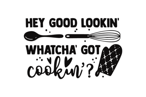 Download Hey Good Looking Whatcha Got Cooking Svg - Cooking svg Collection